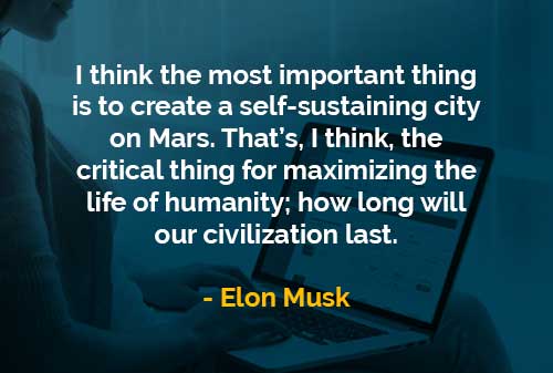 Kata Kata Bijak Elon Musk Menciptakan Kota Mandiri Di Mars