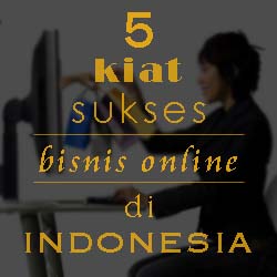 5 Kiat Sukses Bisnis Online di Indonesia