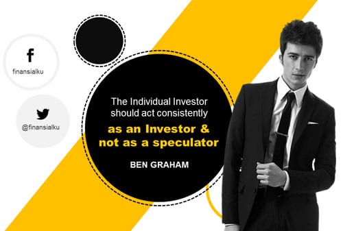 Kata Ben Graham, Jika Berinvestasi Jangan Menjadi Spekulator - Perencana Keuangan Independen Finansialku