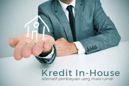 Manfaatkan Kredit In-House, agar Bayar DP Rumah Jadi Ringan - Perencana Keuangan Independen Finansialku