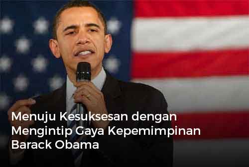 Menuju Kesuksesan dengan Mengintip Gaya Kepemimpinan Barack Obama